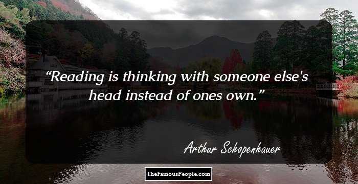 Reading is thinking with someone else's head instead of ones own.