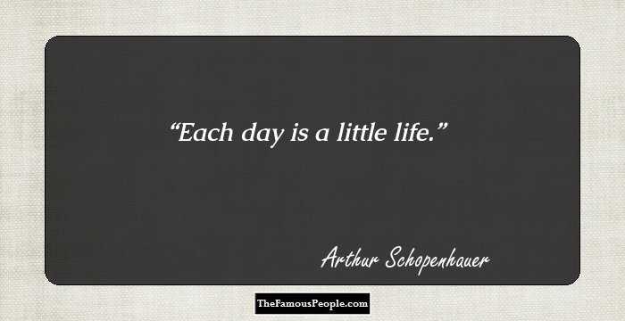 Each day is a little life.
