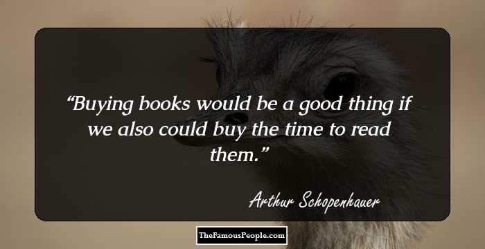 Buying books would be a good thing if we also could buy the time to read them.