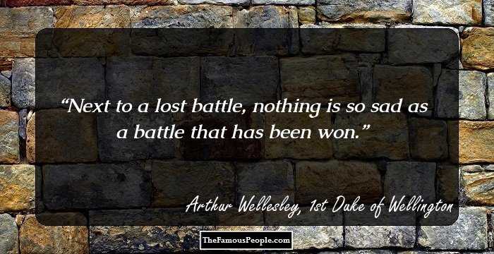 Next to a lost battle, nothing is so sad as a battle that has been won.