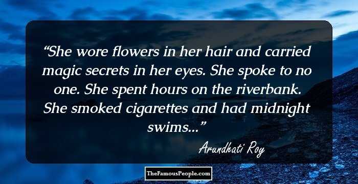 She wore flowers in her hair and carried magic secrets in her eyes. She spoke to no one. She spent hours on the riverbank. She smoked cigarettes and had midnight swims...