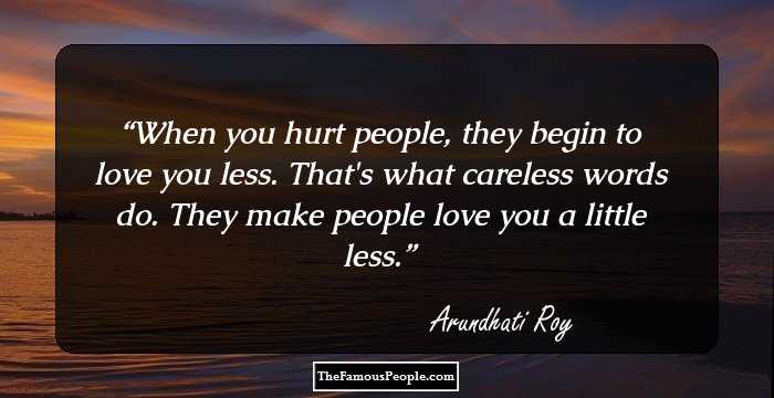 When you hurt people, they begin to love you less. That's what careless words do. They make people love you a little less.