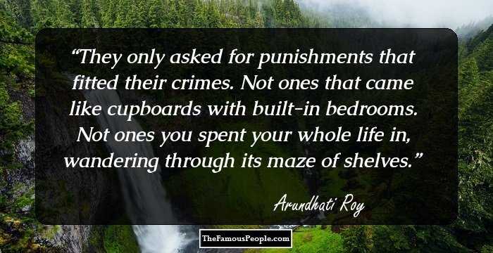 They only asked for punishments that fitted their crimes. Not ones that came like cupboards with built-in bedrooms. Not ones you spent your whole life in, wandering through its maze of shelves.