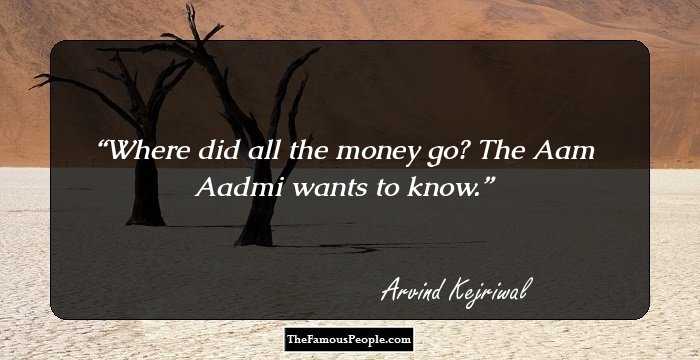 Where did all the money go? The Aam Aadmi wants to know.
