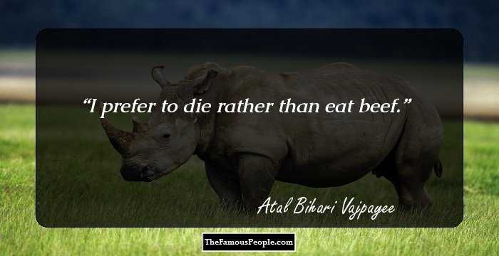 I prefer to die rather than eat beef.