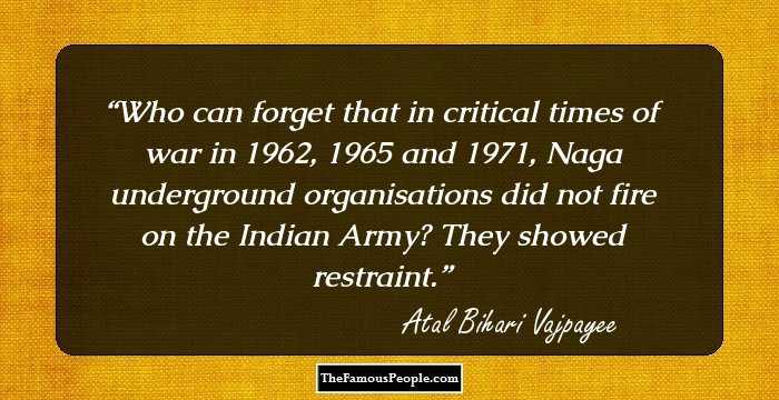 Who can forget that in critical times of war in 1962, 1965 and 1971, Naga underground organisations did not fire on the Indian Army? They showed restraint.