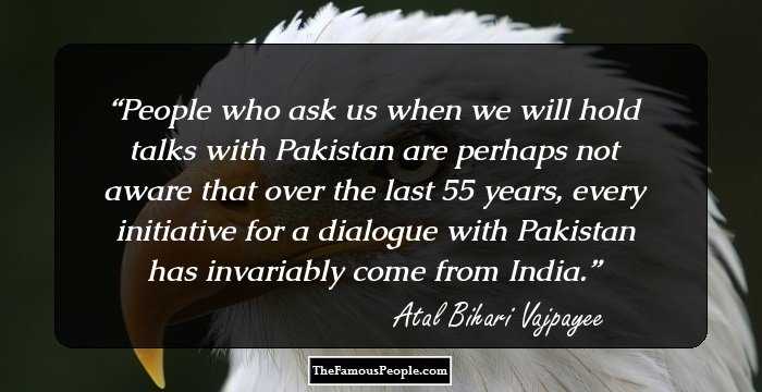People who ask us when we will hold talks with Pakistan are perhaps not aware that over the last 55 years, every initiative for a dialogue with Pakistan has invariably come from India.