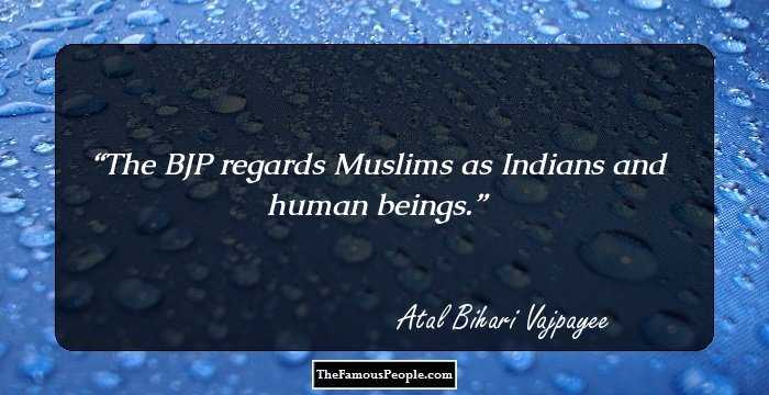 The BJP regards Muslims as Indians and human beings.
