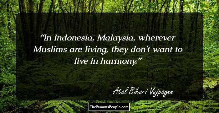 In Indonesia, Malaysia, wherever Muslims are living, they don't want to live in harmony.