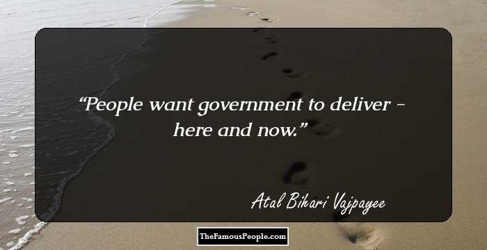 People want government to deliver - here and now.