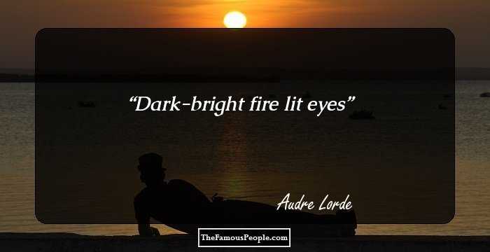 Dark-bright fire lit eyes