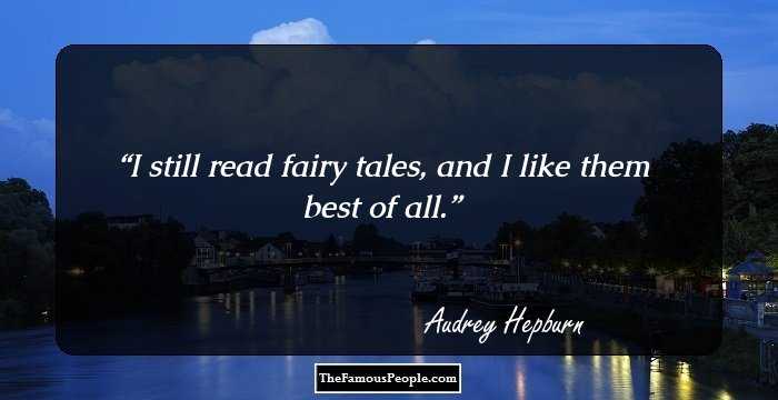 I still read fairy tales, and I like them best of all.