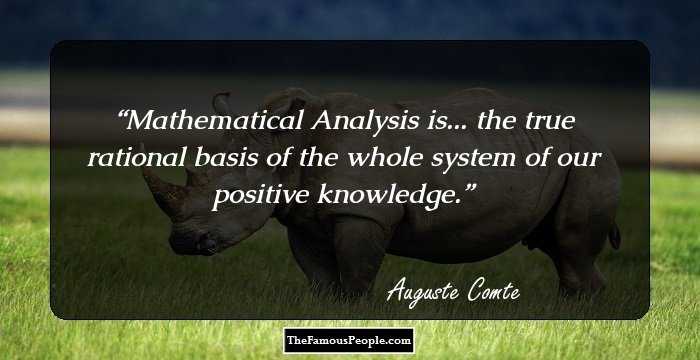 Mathematical Analysis is... the true rational basis of the whole system of our positive knowledge.