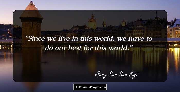 Since we live in this world, we have to do our best for this world.