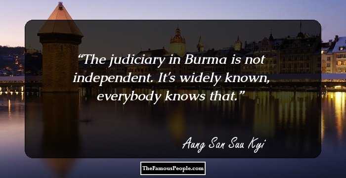 The judiciary in Burma is not independent. It's widely known, everybody knows that.
