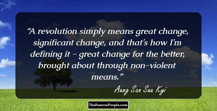 A revolution simply means great change, significant change, and that's how I'm defining it - great change for the better, brought about through non-violent means.
