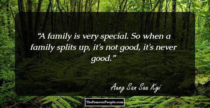 A family is very special. So when a family splits up, it's not good, it's never good.