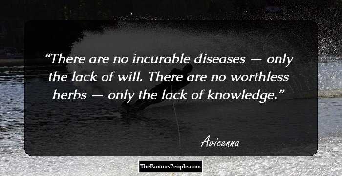 There are no incurable diseases — only the lack of will. There are no worthless herbs — only the lack of knowledge.