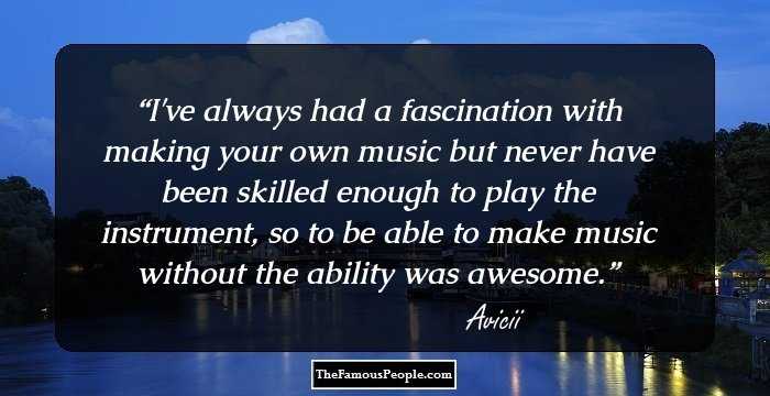 I've always had a fascination with making your own music but never have been skilled enough to play the instrument, so to be able to make music without the ability was awesome.