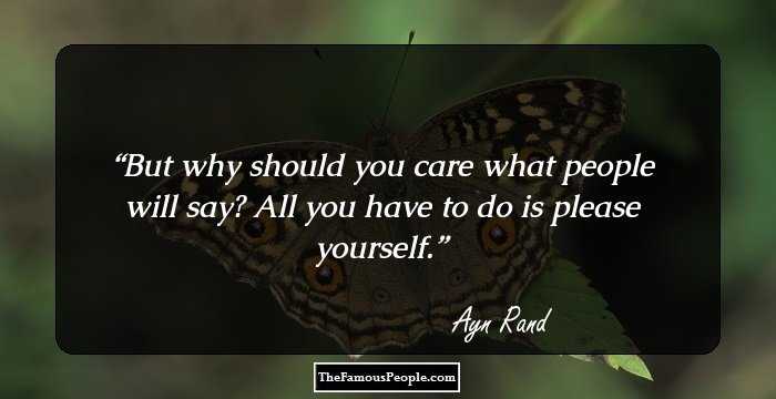 But why should you care what people will say? All you have to do is please yourself.