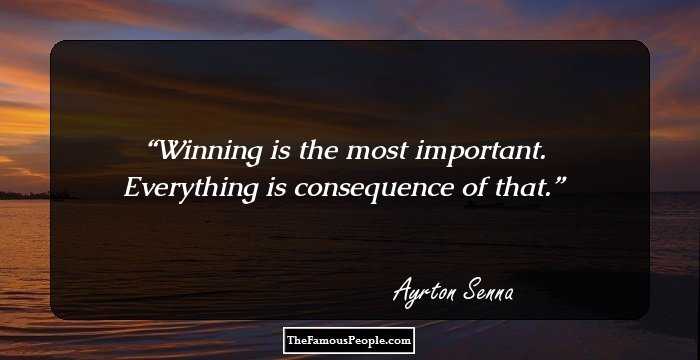 Winning is the most important. Everything is consequence of that.