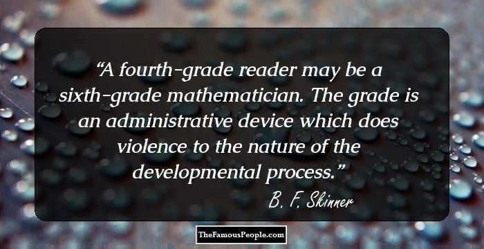 A fourth-grade reader may be a sixth-grade mathematician. The grade is an administrative device which does violence to the nature of the developmental process.