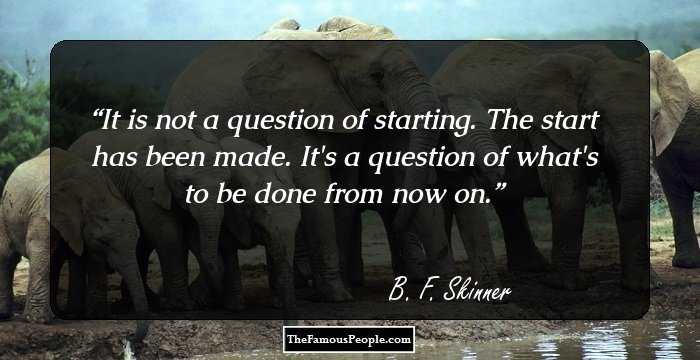 It is not a question of starting. The start has been made. It's a question of what's to be done from now on.