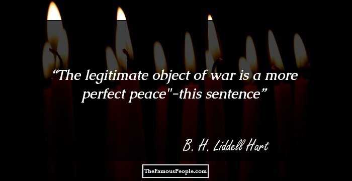 The legitimate object of war is a more perfect peace