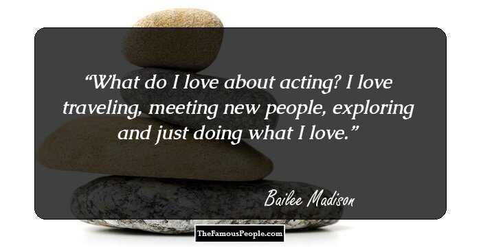 What do I love about acting? I love traveling, meeting new people, exploring and just doing what I love.