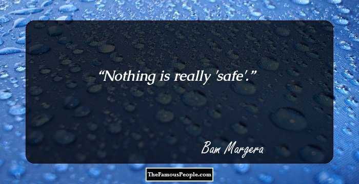 Nothing is really 'safe'.