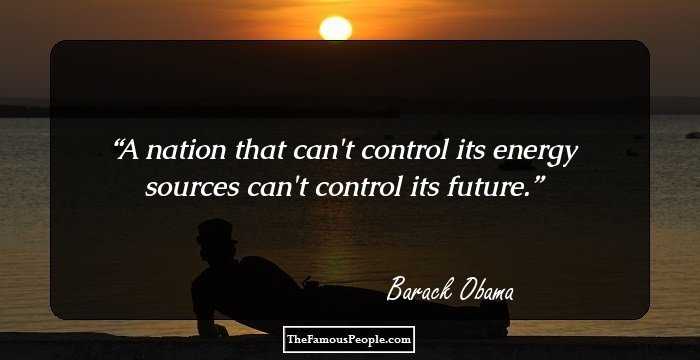A nation that can't control its energy sources can't control its future.