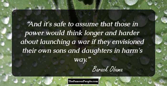 And it's safe to assume that those in power would think longer and harder about launching a war if they envisioned their own sons and daughters in harm's way.