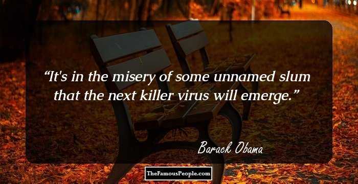 It's in the misery of some unnamed slum that the next killer virus will emerge.