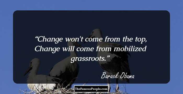 Change won't come from the top, Change will come from mobilized grassroots.