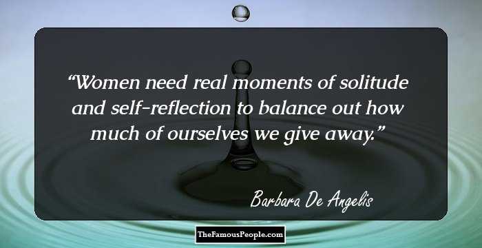 Women need real moments of solitude and self-reflection to balance out how much of ourselves we give away.
