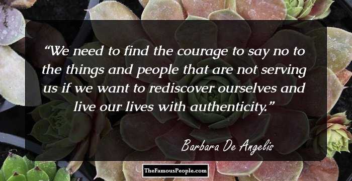 We need to find the courage to say no to the things and people that are not serving us if we want to rediscover ourselves and live our lives with authenticity.