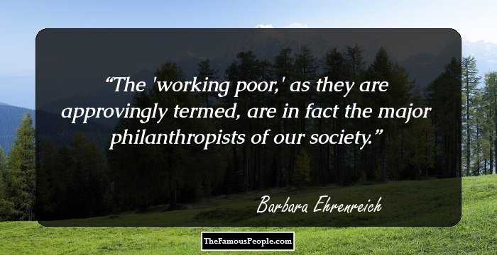 The 'working poor,' as they are approvingly termed, are in fact the major philanthropists of our society.