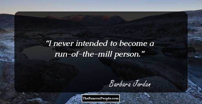 I never intended to become a run-of-the-mill person.