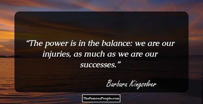 The power is in the balance: we are our injuries, as much as we are our successes.