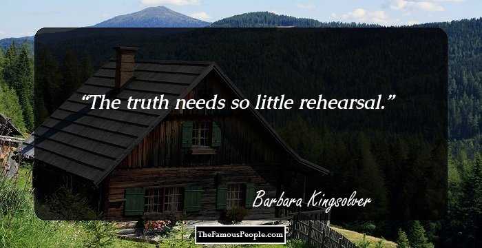 The truth needs so little rehearsal.