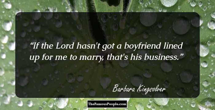 If the Lord hasn't got a boyfriend lined up for me to marry, that's his business.