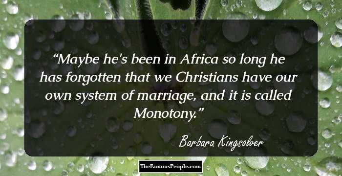 Maybe he's been in Africa so long he has forgotten that we Christians have our own system of marriage, and it is called Monotony.