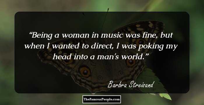 Being a woman in music was fine, but when I wanted to direct, I was poking my head into a man's world.