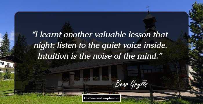I learnt another valuable lesson that night: listen to the quiet voice inside. Intuition is the noise of the mind.