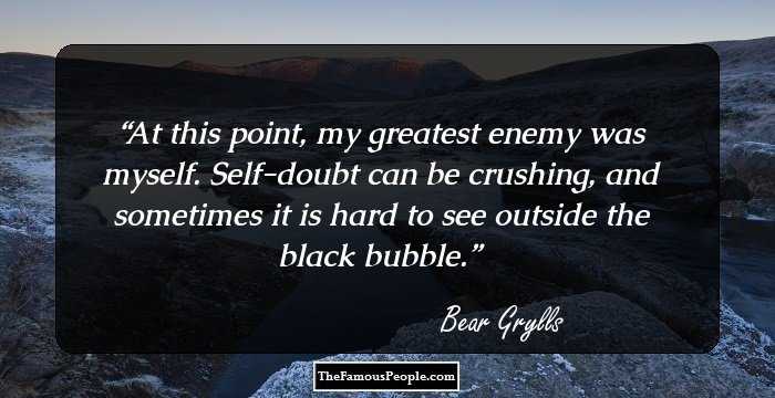 At this point, my greatest enemy was myself. Self-doubt can be crushing, and sometimes it is hard to see outside the black bubble.