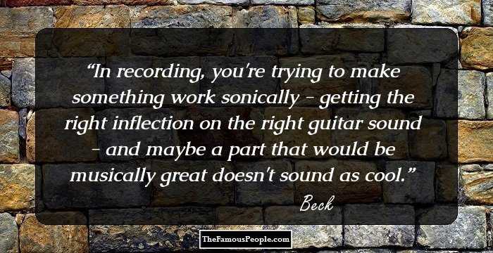 In recording, you're trying to make something work sonically - getting the right inflection on the right guitar sound - and maybe a part that would be musically great doesn't sound as cool.