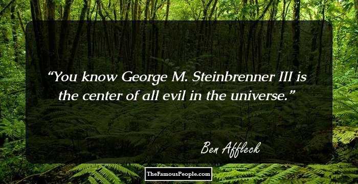 You know George M. Steinbrenner III is the center of all evil in the universe.
