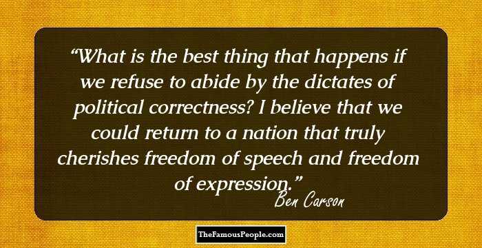What is the best thing that happens if we refuse to abide by the dictates of political correctness? I believe that we could return to a nation that truly cherishes freedom of speech and freedom of expression.