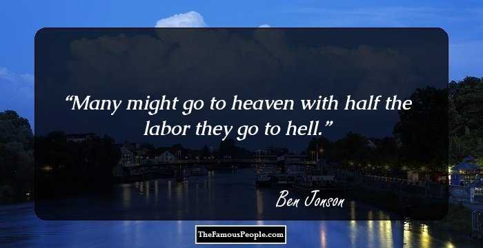 Many might go to heaven with half the labor they go to hell.
