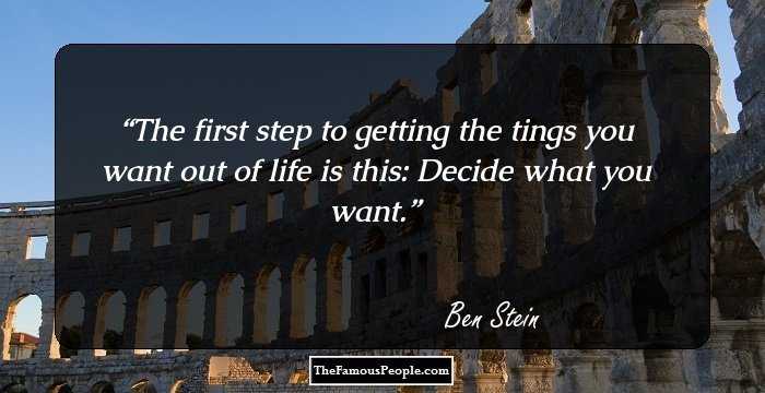 The first step to getting the tings you want out of life is this: Decide what you want.